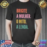 Brigite A Mulher O Mito A Lenda Portuguese First Name Retro T-Shirt