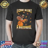 Came In Like A Butterball Turkey Pumpkin Autumn Fall Thanksgiving T-Shirt