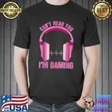 Can't Hear You Im Gaming Apparel Headphone Pink Video Gamer Girl T-Shirt