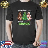 Christmas Tree Cakes Out Here Look Like A Snack Christmas T-Shirt