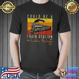 Could Be A Train Station Kinda Day Vintage T-Shirt
