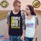 Couple More Days Construction We're Always Almost Done T-Shirt Tank Top