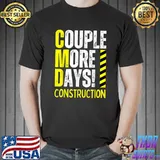 Couple More Days Construction We're Always Almost Done T-Shirt