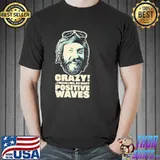 Crazy oddball from kellys heroes positive waves design shirt