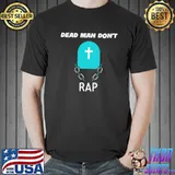 Dead man don't rap classic shirt