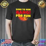 Dink To Win Bang For Fun Pickleball T-Shirt