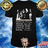 Dissent Like Ruth Speak Like Michelle Create Like Fride Justice Like Maya Soar Like Amelia Signature Shirt
