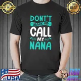 Don't Make Me Call My Nana T-Shirt