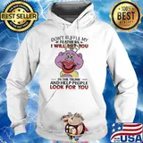 Don't Ruffle My Feathers I Will Put You In The Trunk And Help People Look For You Shirt Hoodie