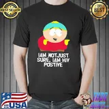 Eric cartman I'm not just sure iam hiv positive south park shirt
