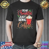 For coffee lovers dear santa just bring coffee xmas classic shirt