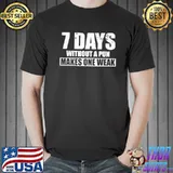 Funny seven days without a pun makes one weak classic shirt