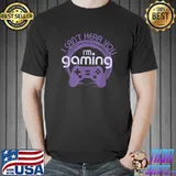 Gamer Gaming I Can't Hear You I'm Gaming Video Games T-Shirt