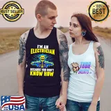I&39;m An Electrician Because You Don&39;t Know How T-Shirt Tank Top