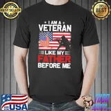 I Am A Veteran Like My Father Before Me American Flag Shirt