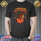 I Came In Like A Butterball Turkey Day Pumpkins Autumn Fall Family Dinner T-Shirt