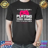 I Could Stop Playing Video Game I'm No Quiter PC Console Gaming Video Game Player T-Shirt