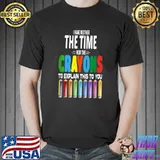 I Don't Have The Time Or The Crayons Colors Sarcastic Quote T-Shirt