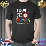 I Don't Have The Time Or The Crayons Sarcasm Quote O'clockT-Shirt