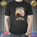 I have a therapy his name is jerry lee lewis shirt