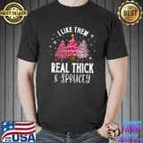 I Like Them Real Thick And Sprucey Christmas Tree Xmas Pink T-Shirt
