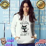 I Maybe Wrong But Highly Doubt IT Cat Shirt Hoodie