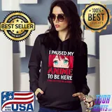 I Paused My Anime To Be Here Otaku Anime Merch T-Shirt Hoodie
