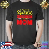 I Will Spend My Valentine Day With My Mom Valentines Day T-Shirt