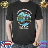 If I Could Be Anywhere I'd Be In The Mountains Bird T-Shirt
