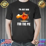 I'm just here for the pie wine turkey thanksgiving T-Shirt