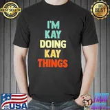 I'm kay doing kay things fun personalized name kay shirt