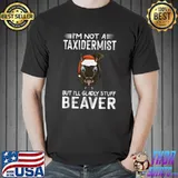 I'm Not A Taxidermist But Gladly Stuff Hunting Beaver Riffle Hunter T-Shirt