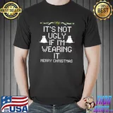 It's Not Ugly If I'm Wearing It Merry Christmas Snowmans T-Shirt