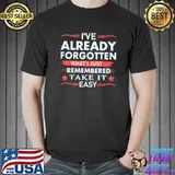 I've Already Forgotten What I Just Remembered Take It Easy Stars T-Shirt