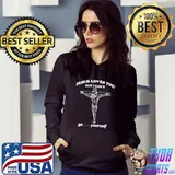 Jesus loves you but I don't go yourself cross T-Shirt Hoodie