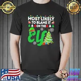 Most likely to blame it on the elf funny chirstmas family trending shirt