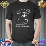 Most Likely To Bring Home A Cat House Cat Lovers T-Shirt