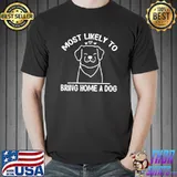 Most Likely To Bring Home A Dog Cute Dog Lovers Hearts T-Shirt