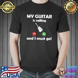 My guitar is calling and i must go T-Shirt