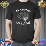 No Mind To Lose Brain By Yoraytees T-Shirt