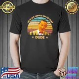 Nobody hipped me to that dude retro pee wee's big adventure films classic shirt