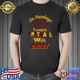 On Sundays I Watch Football With Daddy Sport Lover T-Shirt