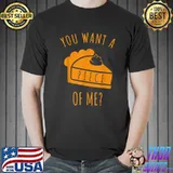 Pumpkin Pie Thanksgiving You Want A Piece Of Me T-Shirt