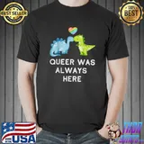 Queer Was Always Here Dinosaur Gay Flag, Lgbt Pride T-Shirt