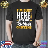 Rubber Chicken I´m Just Here For Rubber Chickens T-Shirt