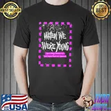 Safe but for the spoon's when we were young shirt