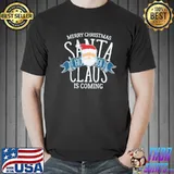 Santa is coming christmas is coming shirt