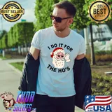 Santa Ugly Christmas Sweater Xmas I Do It For The Ho's T-Shirt