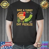 Save a turkey eat pickles thanksgiving food T-Shirt