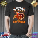 Save A Turkey Eat Pizza Adult Vegan Thanksgiving Gifts T-Shirt